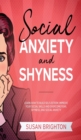 Social Anxiety And Shyness : Learn How To Build Self- Esteem, Improve Your Social Skills And Overcome Fear, Shyness, And Social Anxiety - Book