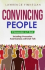 Convincing People : 3-in-1 Guide to Master Influencing People, Manipulation Skills, Negotiate Anything & How to Convince People - eBook