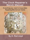 Clock Repairers Bench Manual, Everything you need to know When Repairing Mechanical Clocks - Book