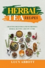 Herbal Tea Recipes : Crafting Delicious and Nutritious Herbal Blends: A Recipe Guide - Book