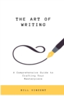 The Art of Writing : A Comprehensive Guide to Crafting Your Masterpiece (Large Print Edition) - Book