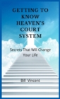 Getting to Know Heaven's Court System : Secrets That Will Change Your Life - Book