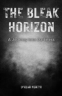 The Bleak Horizon : A Journey Into Darkness - Book