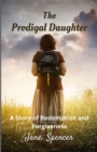 The Prodigal Daughter : A Story of Redemption and Forgiveness (Large Print Edition) - Book