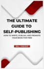 The Ultimate Guide to Self-Publishing : How to Write, Publish, and Promote Your Book for Free (Large Print Edition) - Book