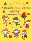A Wonderful World : Happy Children, Magical Creations - Coloring Illustrations and Lots of Fun for Children's Day - Book