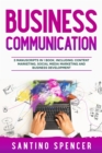 Business Communication : 3-in-1 Guide to Master Business Writing, Social Media Content & Business Content Creation - eBook