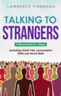 Talking to Strangers : 3-in-1 Guide to Master Personal Networking, Conversation Starters & How to Talk to Anyone - eBook