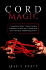CORD Magic : A Comprehensive Beginner's Guide to Learn about the Realms of Cord Magic from A-Z and Tap into the Power  of Knot Magic and Spellcrafting with Fiber - eBook