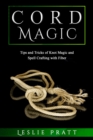 CORD Magic : Tips and Tricks of Knot Magic  and Spell Crafting with Fiber - eBook