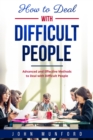 How to Deal with Difficult People : Advanced and Effective Methods to Deal with Difficult People - eBook