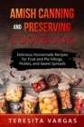 Amish Canning and Preserving COOKBOOK : Delicious Homemade Recipes for Fruit and  Pie Fillings, Pickles, and Sweet Spreads - eBook