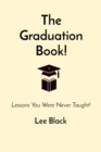 The Graduation Book! : Lessons You Were Never Taught! - eBook