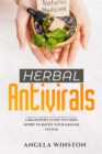 HERBAL ANTIVIRALS : A Beginner's Guide to Using Herbs to Boost Your Immune System - eBook