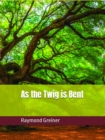 As the Twig is Bent - eBook