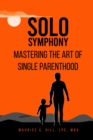 Solo Symphony : Mastering the Art of Single Parenthood - eBook