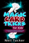 MAGIC CARD TRICKS FOR KIDS : A Comprehensive Beginner's Guide to  Teach Your Kids the Best Magic Card Tricks - eBook