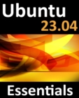 Ubuntu 23.04 Essentials : A Guide to Ubuntu 23.04 Desktop and Server Editions - eBook