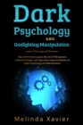 DARK PSYCHOLOGY AND  GASLIGHTING MANIPULATION : Tips and Tricks to Learn the Art of Persuasion,  Influence People, and Hypnosis Using the Realms  of Dark Psychology and Manipulation - eBook