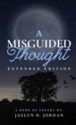 A Misguided Thought Extended Edition : A Book Of Mental Health Poetry - eBook