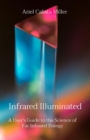 Infrared Illuminated : A User's Guide to the Science of Far Infrared Energy - eBook