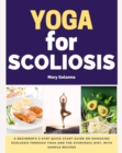 Yoga for Scoliosis : A Beginner's 3-Step Quick Start Guide on Managing Scoliosis Through Yoga and the Ayurvedic Diet, with Sample Recipes - eBook
