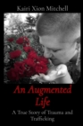 An Augmented Life : A True Story of Trauma and Trafficking - eBook