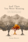 And Then You Went Missing : A Hope-Filled Guide for Anyone Lost in a Difficult Relationship - eBook