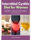 Interstitial Cystitis Diet for Women : A Beginner's 3-Step Quick Start Guide to Managing IC Through Diet, With Sample Curated Recipes - eBook