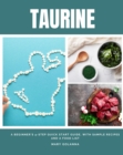 Taurine : A Beginner's 4-Step Quick Start Guide, With Sample Recipes and a Food List - eBook