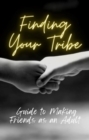 Finding Your Tribe: Guide to Making Friends as an Adult : Guide to - eBook