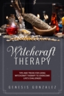 Witchcraft Therapy : Tips and Tricks for Using Witchcraft Therapy to  Overcome Life's Challenges - eBook