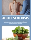 Adult Scoliosis : A Beginner's 2-Week Quick Start Guide on Managing Adult Scoliosis Through Diet and Other Natural Methods, With Sample Recipes and a Meal Plan - eBook