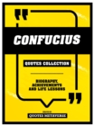 Confucius - Quotes Collection : Biography, Achievements And Life Lessons - eBook