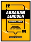 Abraham Lincoln - Quotes Collection : Biography, Achievements And Life Lessons - eBook