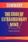 SUMMARY Of The Code Of Extraordinary Mind : 10 Unconventional Laws To Redefine Your Life And Succeed On Your Own Terms - eBook