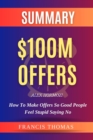 SUMMARY OF $100M Offers : How To Make Offers So Good People Feel Stupid Saying No - eBook
