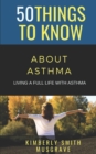 50 Things to Know about Asthma : Living a Full Life with Asthma - Book