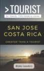 Greater Than a Tourist-San Jose Costa Rica : 50 Travel Tips from a Local - Book