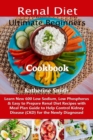Ultimate Beginners Renal Diet Cookbook : Learn New 600 Low Sodium, Low Phosphorus & Easy to Prepare Renal Diet Recipes with Meal Plan Guide to Help Control Kidney Disease (CKD) for the Newly Diagnosed - Book