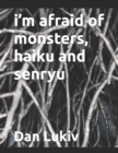i'm afraid of monsters, haiku and senryu - Book