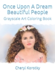 Once Upon A Dream Beautiful People : Grayscale Art Coloring Book - Book