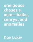 one goose chases a man-haiku, senryu, and anomalies - Book