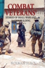 Combat Veterans' Stories of Small Wars and Nation Building : Volume 1 - Book