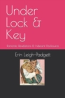 Under Lock & Key : Romantic Revelations & Indecent Disclosures - Book