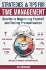 Strategies and Tips for Time Management : Secrets to Organizing Yourself and Ending Procrastination (Focus, Motivation, Organization, Goal Setting, Productivity, and Success Organizing Your Home) - Book