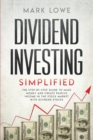 Dividend Investing : Simplified - The Step-by-Step Guide to Make Money and Create Passive Income in the Stock Market with Dividend Stocks - Book