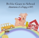 Bobke Goes to School : Adventures of a Puppy in NYC - Book
