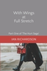 With Wings at Full Stretch : Part One of 'The Hurt Saga' - Book