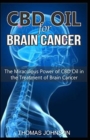 CBD Oil for Brain Cancer : The Miraculous Power of CBD Oil in the Treatment of Brain Cancer - Book